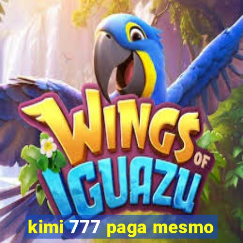 kimi 777 paga mesmo